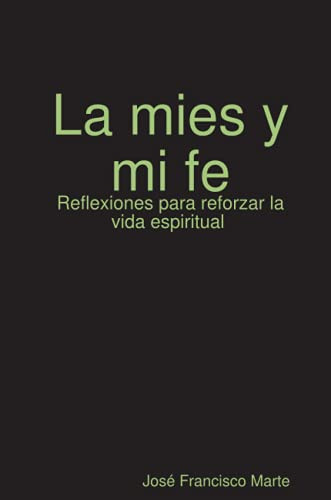 La mies y mi fe : Reflexiones para reforzar la vida espiritual