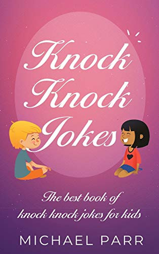 Knock Knock Jokes : The Best Book of Knock Knock Jokes for Kids