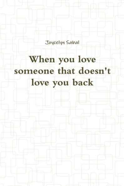 When you love someone that doesn't love you back