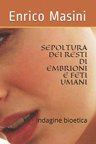 Sepoltura Dei Resti Di Embrioni E Feti Umani : Indagine bioetica