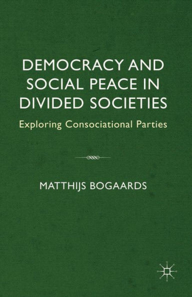 Democracy and Social Peace in Divided Societies: Exploring Consociational Parties