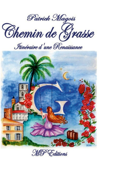 Chemin de Grasse: Itinéraire d'une renaissance
