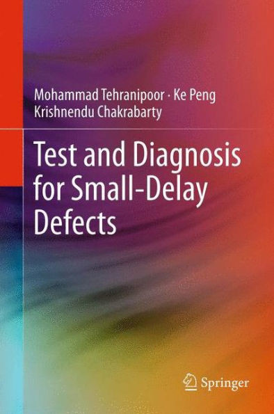 Test and Diagnosis for Small-Delay Defects