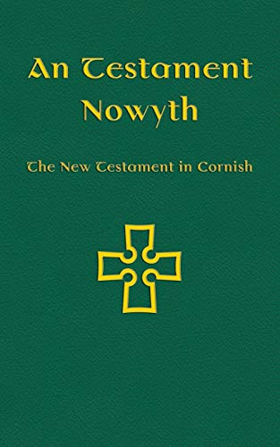 An Testament Nowyth : The New Testament in Cornish - 9781782012849