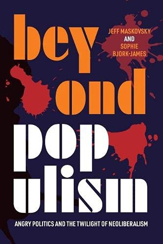Beyond Populism : Angry Politics and the Twilight of Neoliberalism