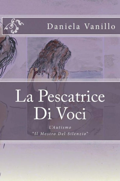 La Pescatrice Di Voci: L'Autismo ""Il Mostro Del Silenzio""