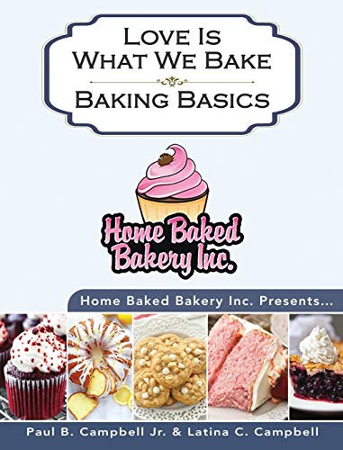 Home Baked Bakery Inc. Presents... Love Is What We Bake : Baking Basics