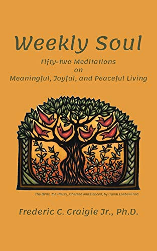 Weekly Soul : 52 Meditations on Meaningful, Peaceful, and Joyful Living