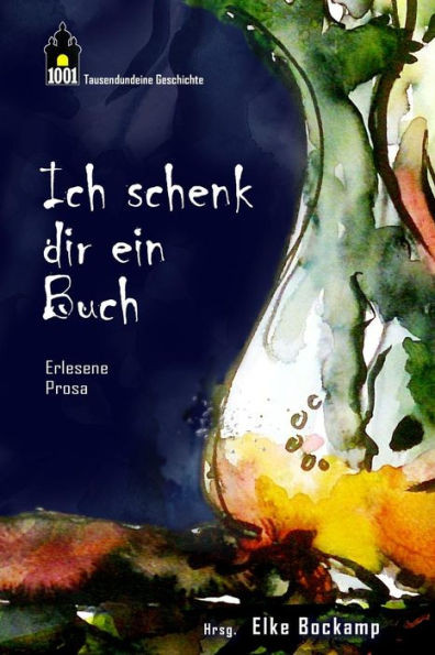 Ich schenk dir ein Buch: Erlesene Kurzgeschichten