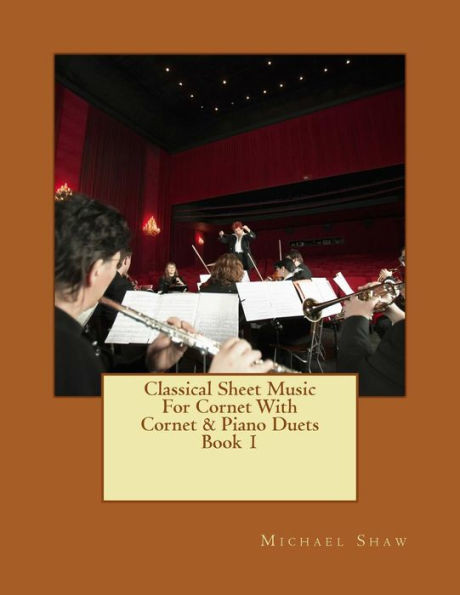 Classical Sheet Music For Cornet With Cornet & Piano Duets Book 1: Ten Easy Classical Sheet Music Pieces For Solo Cornet & Cornet/Piano Duets