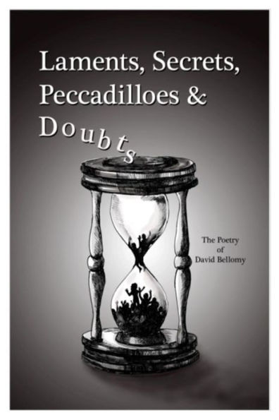 Laments, Secrets, Peccadilloes and Doubts