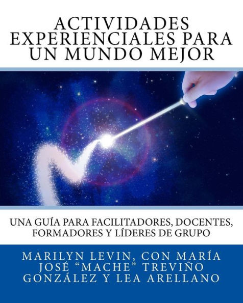 Actividades Experienciales Para Un Mundo Mejor: Una guía para facilitadores, docentes, formadores y líderes de grupo