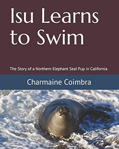 Isu Learns to Swim : The Story of a Northern Elephant Seal Pup in California