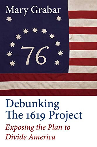 Debunking the 1619 Project : Exposing the Plan to Divide America - 9781684513062