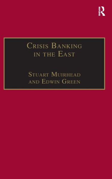 Crisis Banking in the East: The History of the Chartered Mercantile Bank of London, India and China, 1853-93