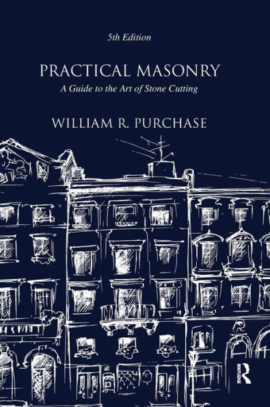 Practical Masonry: A Guide to the Art of Stone Cutting