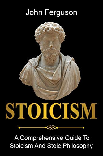 Stoicism : A Comprehensive Guide to Stoicism and Stoic Philosophy - 9781761036477