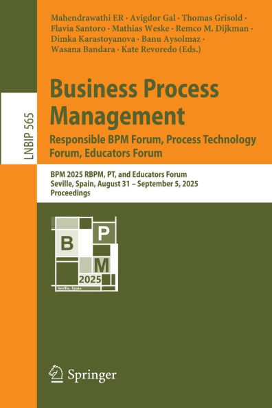 Business Process Management: Responsible BPM Forum, Process Technology Forum, Educators Forum: BPM 2025 Rbpm, Pt, and Educators Forum, Seville, Spain,