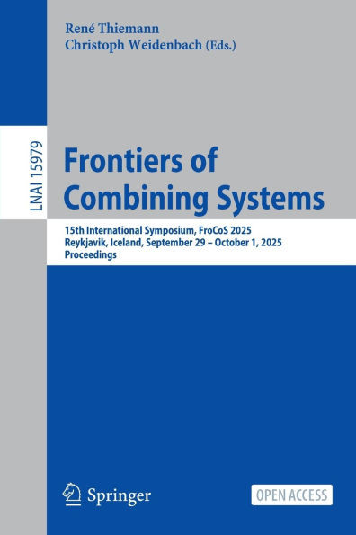 Frontiers of Combining Systems: 15th International Symposium, Frocos 2025, Reykjavik, Iceland, September 29 - October 1, 2025, Proceedings
