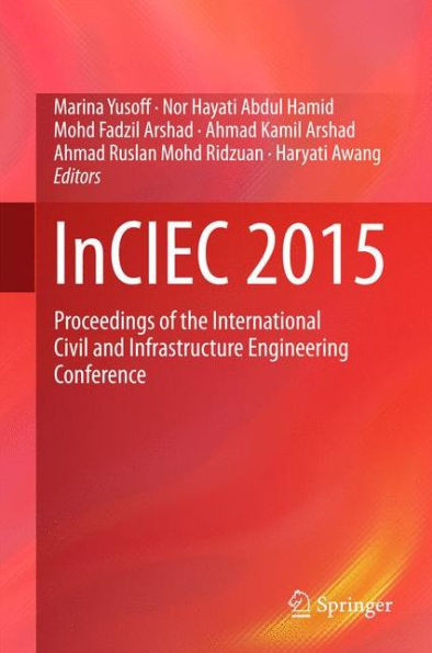 Inciec 2015: Proceedings of the International Civil and Infrastructure Engineering Conference