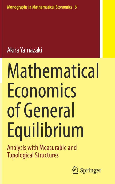 Mathematical Economics of General Equilibrium: Analysis with Measurable and Topological Structures
