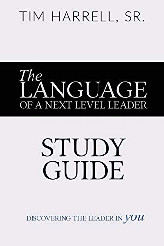 The Language of a Next Level Leader - Study Guide : Discovering the Leader Within You