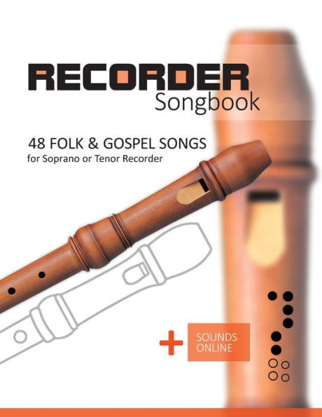 Recorder Songbook - 48 Folk and Gospel Songs: for the Soprano or Tenor Recorder + Sounds Online