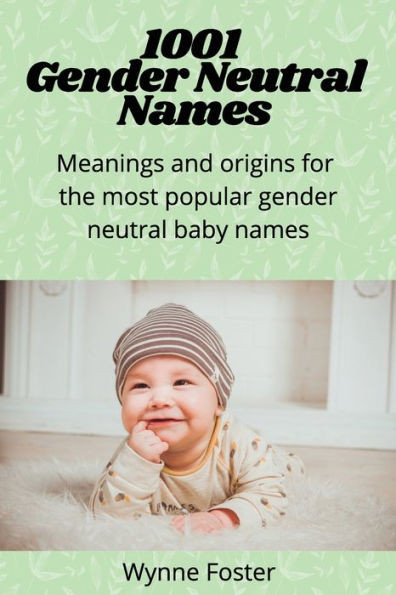 1001 Gender Neutral Names: Meanings and origins for the most popular gender-neutral baby names