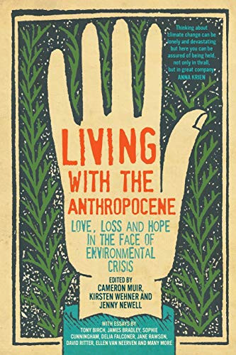 Living with the Anthropocene : Love, Loss and Hope in the Face of Environmental Crisis