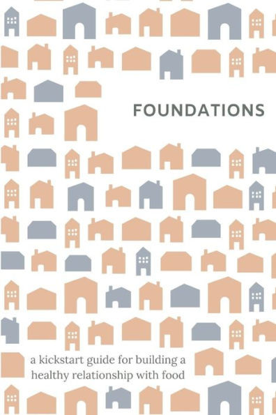 Foundations: A kickstart guide for building a balanced relationship with food, exercise, and your body