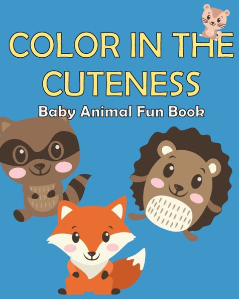 Color in the Cuteness: Baby Animal Fun Book