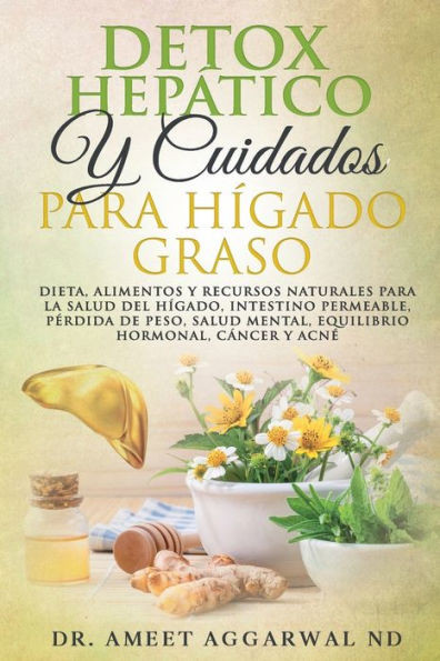 Detox HepÃ¡tico Y Cuidados Para HÃ­gado Graso: Dieta, Alimentos Y Recursos Naturales Para La Salud del HÃ­gado, Intestino Permeable, PÃ©rdida de Peso, Sal
