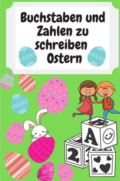 Buchstaben und Zahlen zu schreiben - Ostern: für Kinder, die Lernen Möchten, Buchstaben und Zahlen zu Schreiben