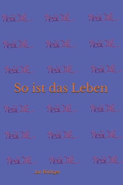 Real Life: So ist das Leben