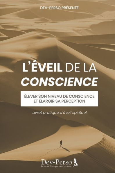 L'Ã‰veil de la conscience (Livret pratique d'Eveil spirituel): Ã‰lever son niveau de conscience et Ã©largir sa perception (Livret pratique de dÃ©veloppeme