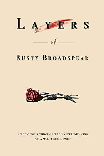 Layers of Rusty Broadspear : An Epic Tour Through the Mystical Mind of a Multi-sided Poet