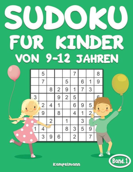 Sudoku für Kinder von 9-12 Jahren: 200 Sudoku-Rätsel für Kinder ab 9 bis 12 - mit Lösungen - Großdruck (Band 1)
