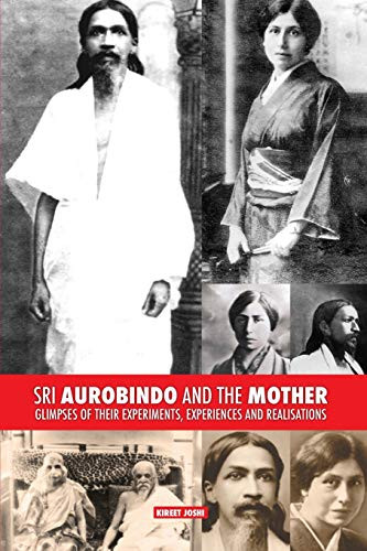 Sri Aurobindo and the Mother : Glimpses of Their Experiments, Experiences and Realisations