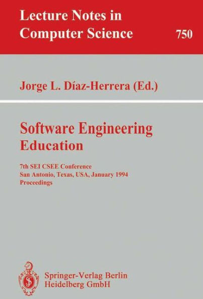 Software Engineering Education: 7th SEI Csee Conference, San Antonio, Texas, Usa, January 5-7, 1994. Proceedings