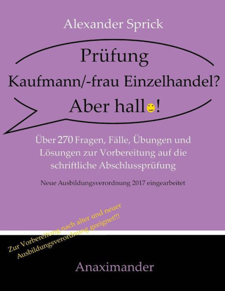 Prüfung Kaufmann/-frau Einzelhandel? Aber hallo!: Über 270 Fragen, Fälle, Übungen und Lösungen zur Vorbereitung auf die schriftliche Abschlussprüfung