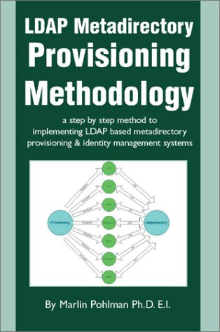 LDAP Metadirectory Provisioning Methodology: a step by step method to implementing LDAP based metadirectory provisioning