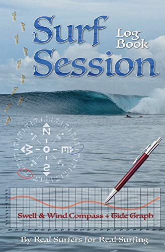 Surf Session Log Book : Swell and Wind Compass Plus Tide Graph by Real Surfers for Real Surfing