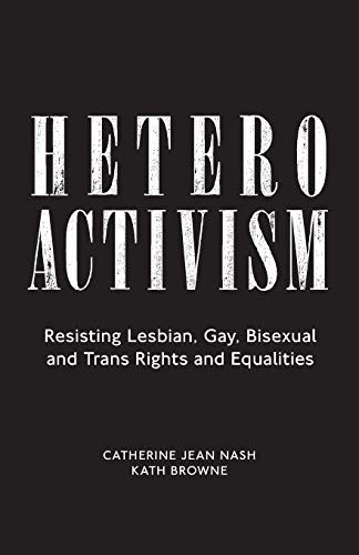 Heteroactivism : Resisting Lesbian, Gay, Bisexual and Trans Rights and Equalities - 9781786996459