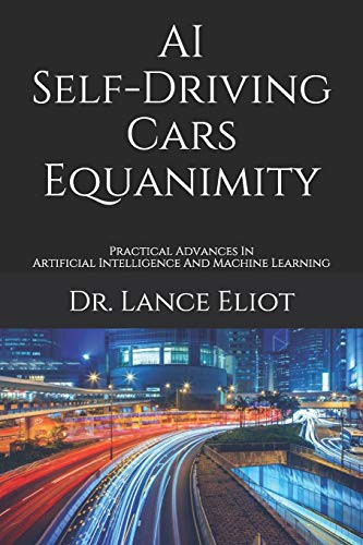 AI Self-Driving Cars Equanimity : Practical Advances In Artificial Intelligence And Machine Learning