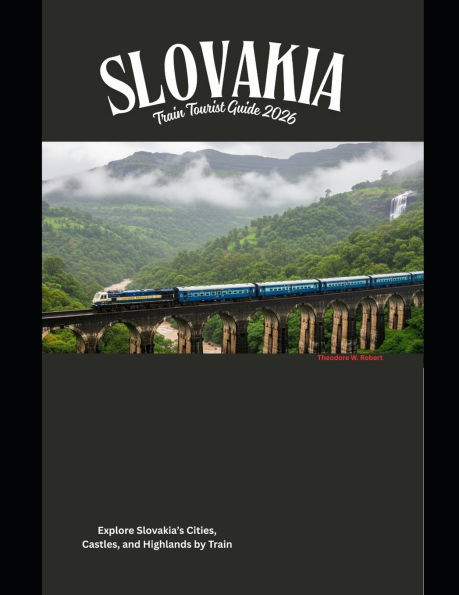 Slovakia Train Tourist Guide 2026: Explore Slovakia's Cities, Castles, and Highlands by Train
