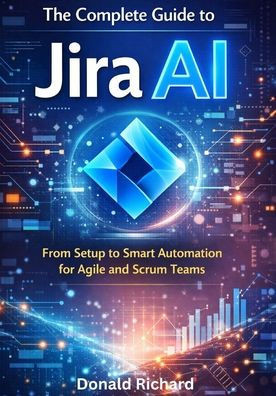 The Complete Guide to Jira AI: From Setup to Smart Automation for Agile and Scrum Teams