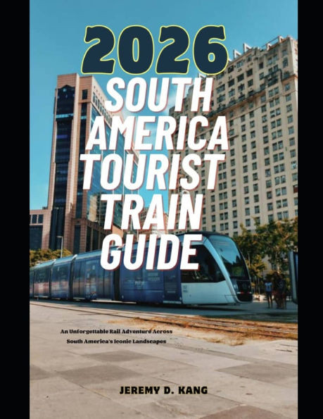 2026 South America Tourist Train Guide: An Unforgettable Rail Adventure Across South America's Iconic Landscapes