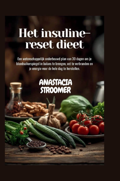 Het insuline-reset dieet: Een wetenschappelijk onderbouwd plan van 30 dagen om je bloedsuikerspiegel in balans te brengen, vet te verbranden en je ene