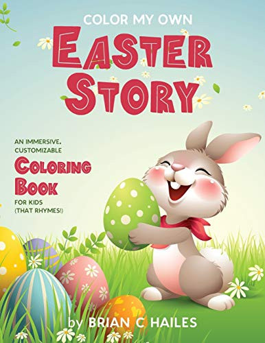 Color My Own Easter Story : An Immersive, Customizable Coloring Book for Kids (That Rhymes!) - 9781951374570
