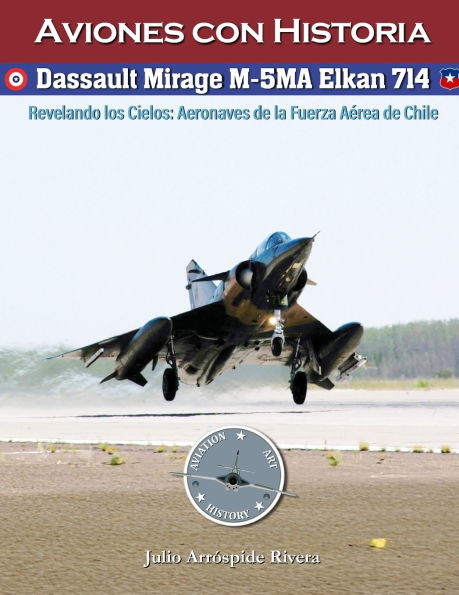 Dassault Mirage M-5MA Elkan No. 714: Revelando los Cielos: Aeronaves de la Fuerza Aérea de Chile